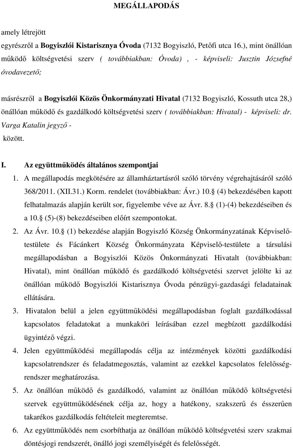 önállóan működő és gazdálkodó költségvetési szerv ( továbbiakban: Hivatal) - képviseli: dr. Varga Katalin jegyző - között. I. Az együttműködés általános szempontjai 1.