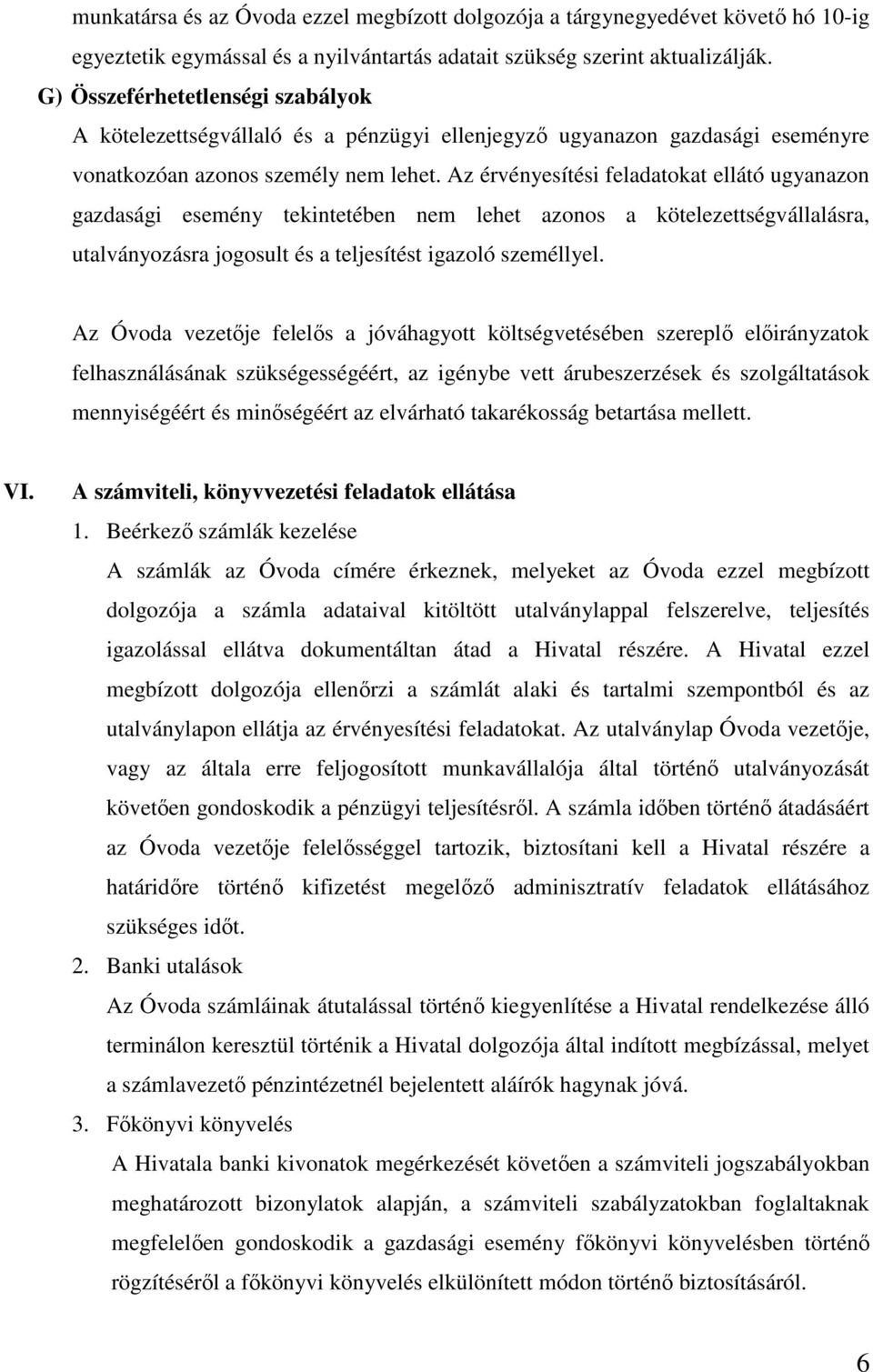 Az érvényesítési feladatokat ellátó ugyanazon gazdasági esemény tekintetében nem lehet azonos a kötelezettségvállalásra, utalványozásra jogosult és a teljesítést igazoló személlyel.