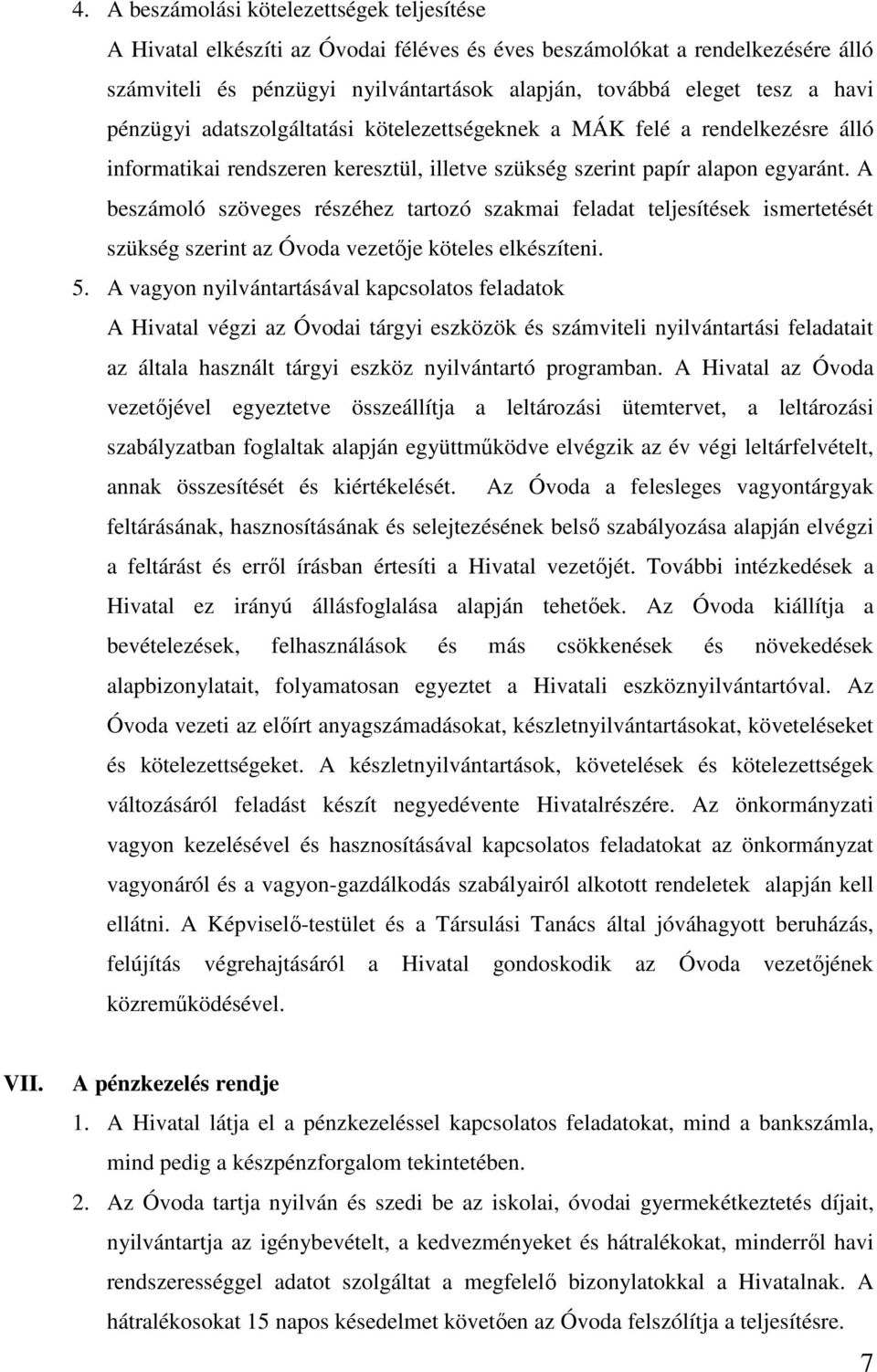 A beszámoló szöveges részéhez tartozó szakmai feladat teljesítések ismertetését szükség szerint az Óvoda vezetője köteles elkészíteni. 5.