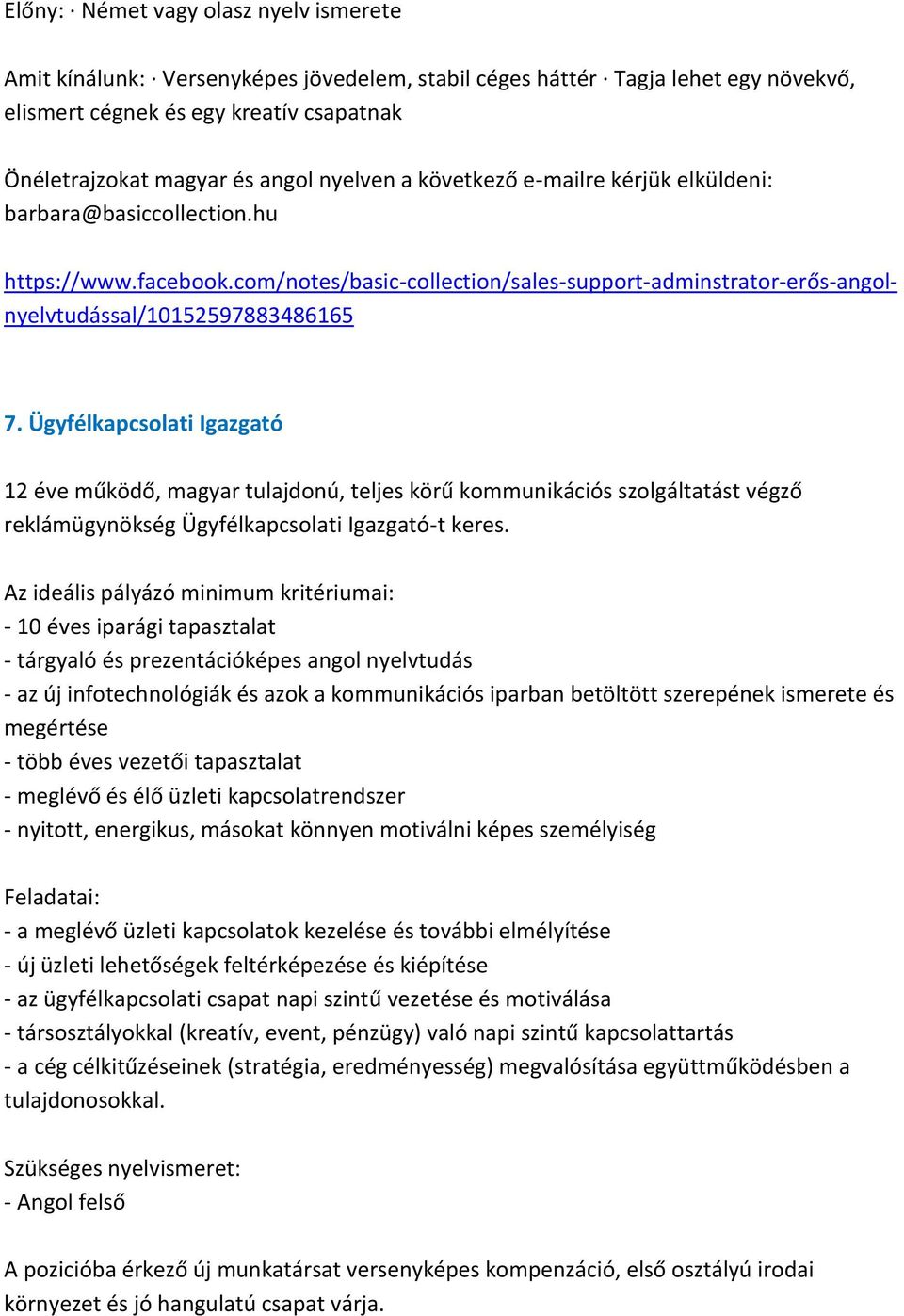 Ügyfélkapcsolati Igazgató 12 éve működő, magyar tulajdonú, teljes körű kommunikációs szolgáltatást végző reklámügynökség Ügyfélkapcsolati Igazgató-t keres.