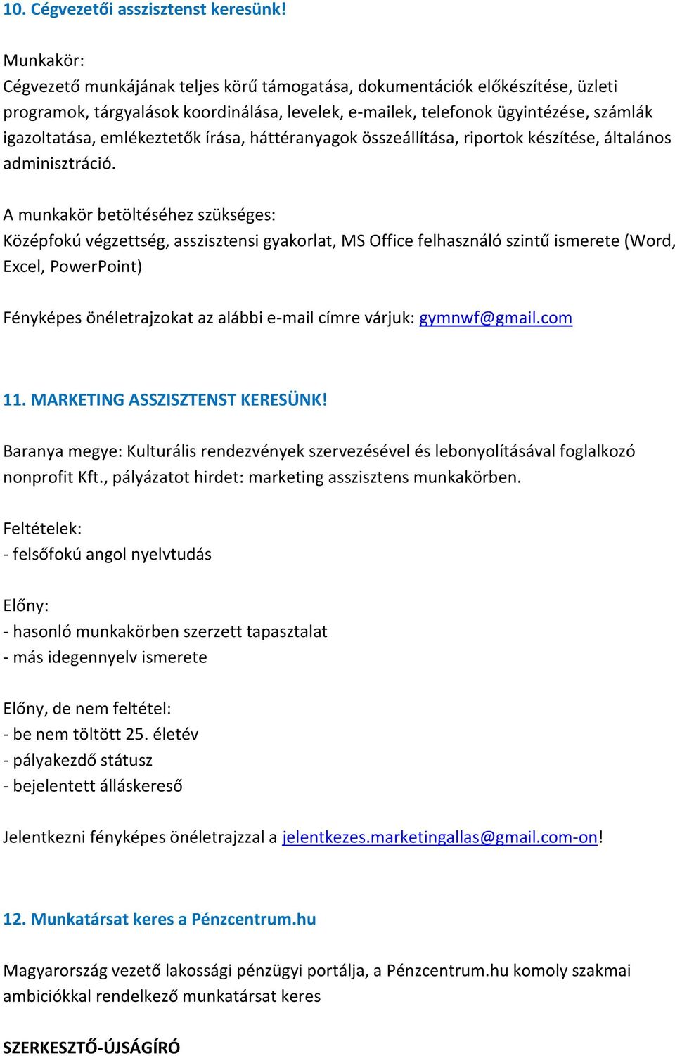 emlékeztetők írása, háttéranyagok összeállítása, riportok készítése, általános adminisztráció.