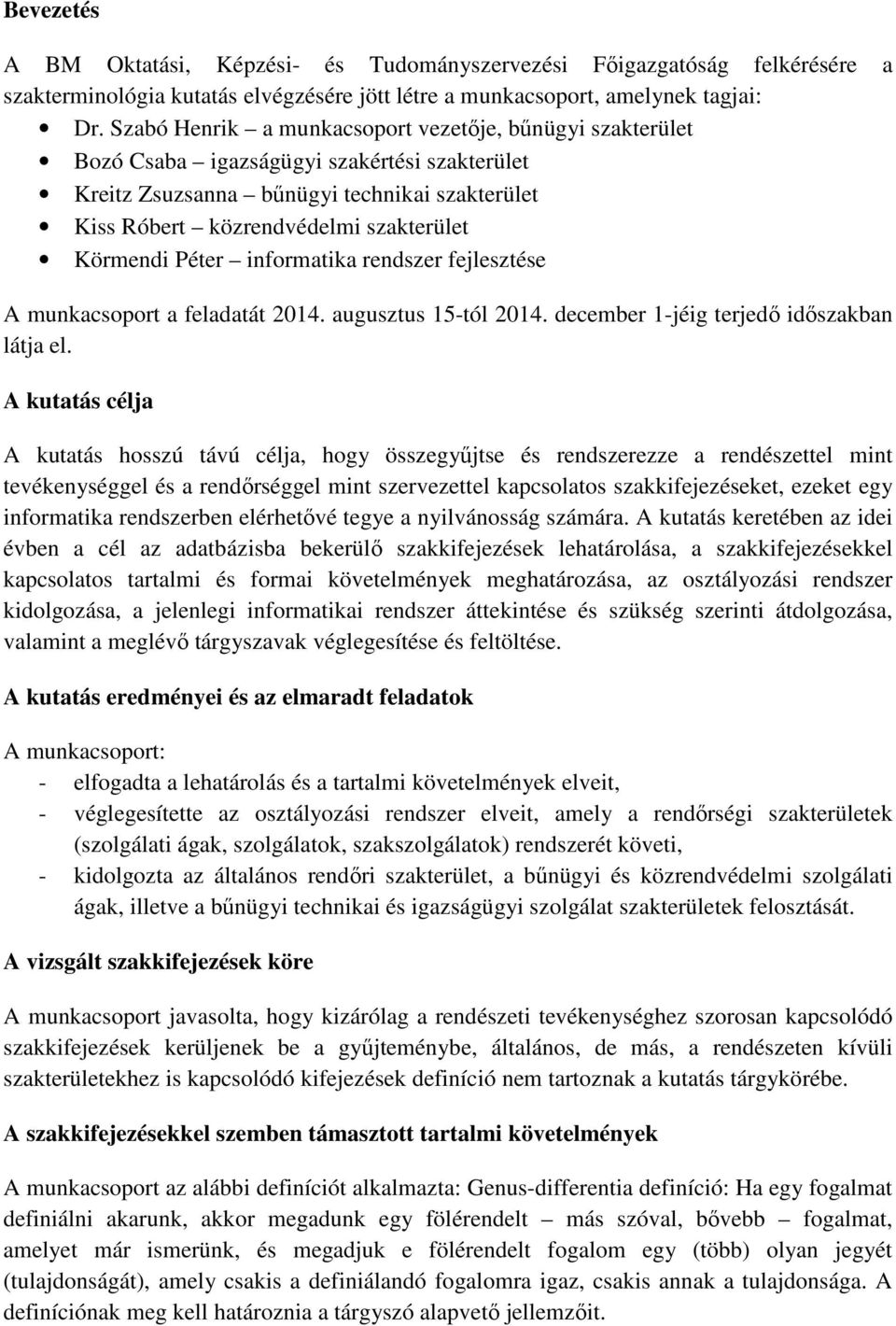 Péter informatika rendszer fejlesztése A munkacsoport a feladatát 2014. augusztus 15-tól 2014. december 1-jéig terjedő időszakban látja el.