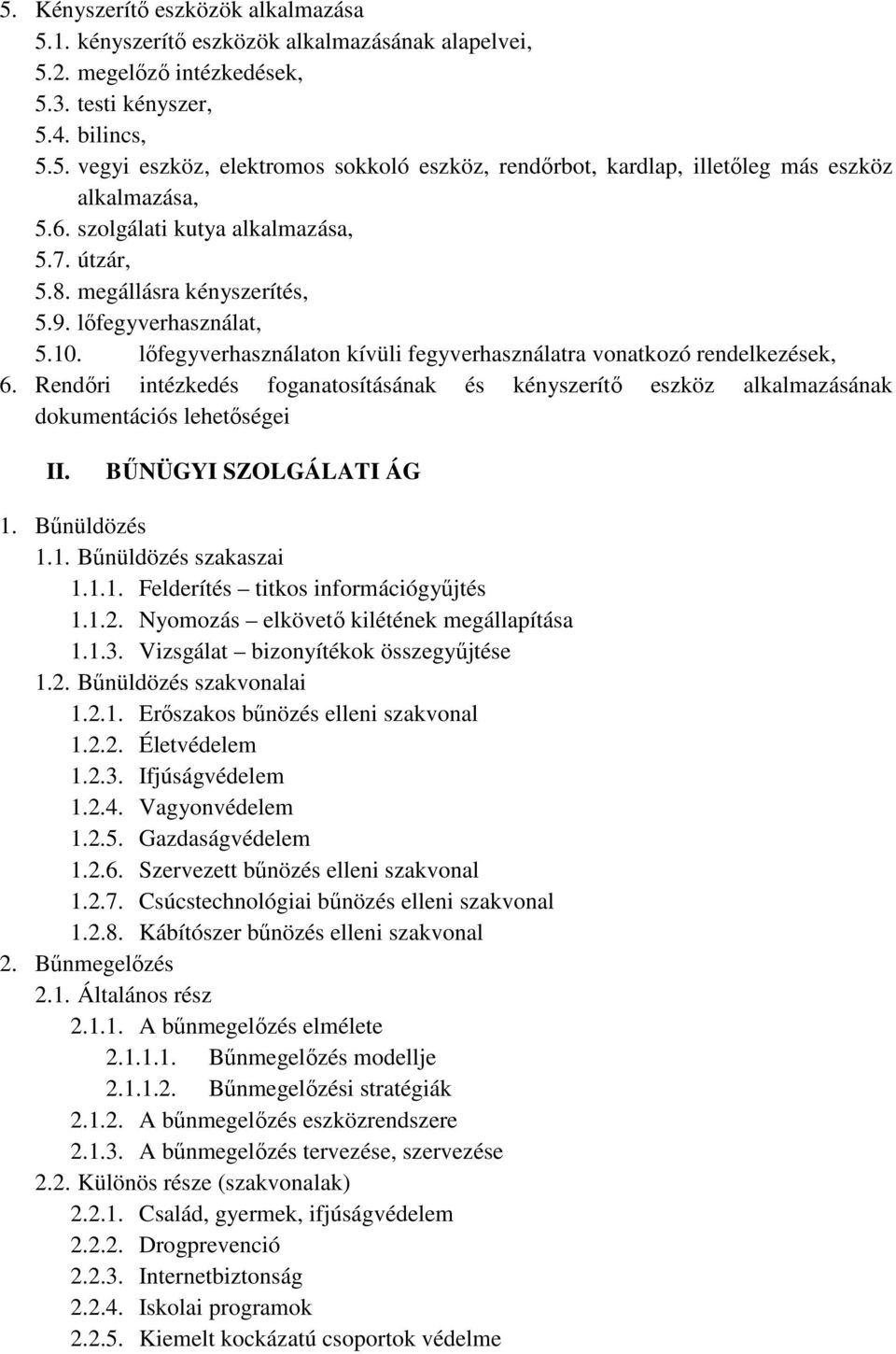 Rendőri intézkedés foganatosításának és kényszerítő eszköz alkalmazásának dokumentációs lehetőségei II. BŰNÜGYI SZOLGÁLATI ÁG 1. Bűnüldözés 1.1. Bűnüldözés szakaszai 1.1.1. Felderítés titkos információgyűjtés 1.