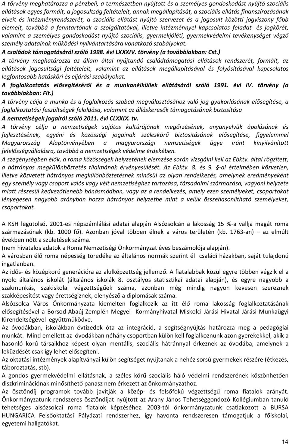 kapcsolatos feladat- és jogkörét, valamint a személyes gondoskodást nyújtó szociális, gyermekjóléti, gyermekvédelmi tevékenységet végző személy adatainak működési nyilvántartására vonatkozó