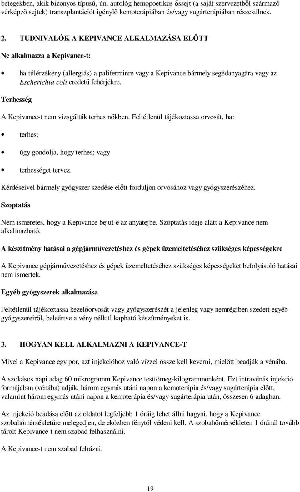 Terhesség A Kepivance-t nem vizsgálták terhes nőkben. Feltétlenül tájékoztassa orvosát, ha: terhes; úgy gondolja, hogy terhes; vagy terhességet tervez.