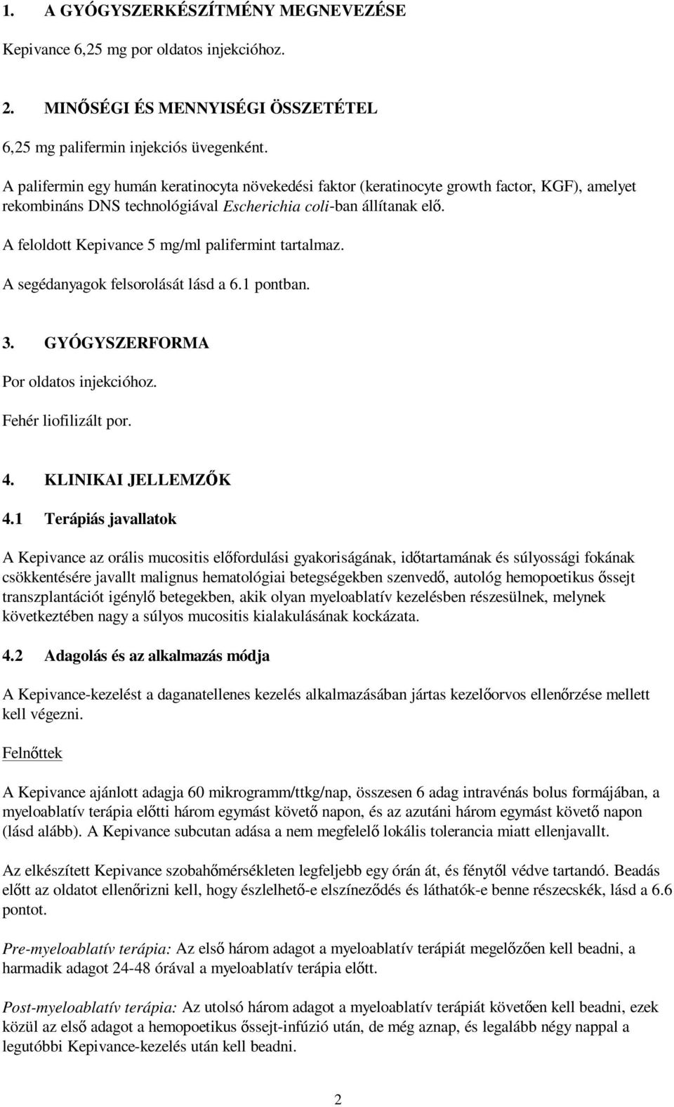 A feloldott Kepivance 5 mg/ml palifermint tartalmaz. A segédanyagok felsorolását lásd a 6.1 pontban. 3. GYÓGYSZERFORMA Por oldatos injekcióhoz. Fehér liofilizált por. 4. KLINIKAI JELLEMZŐK 4.
