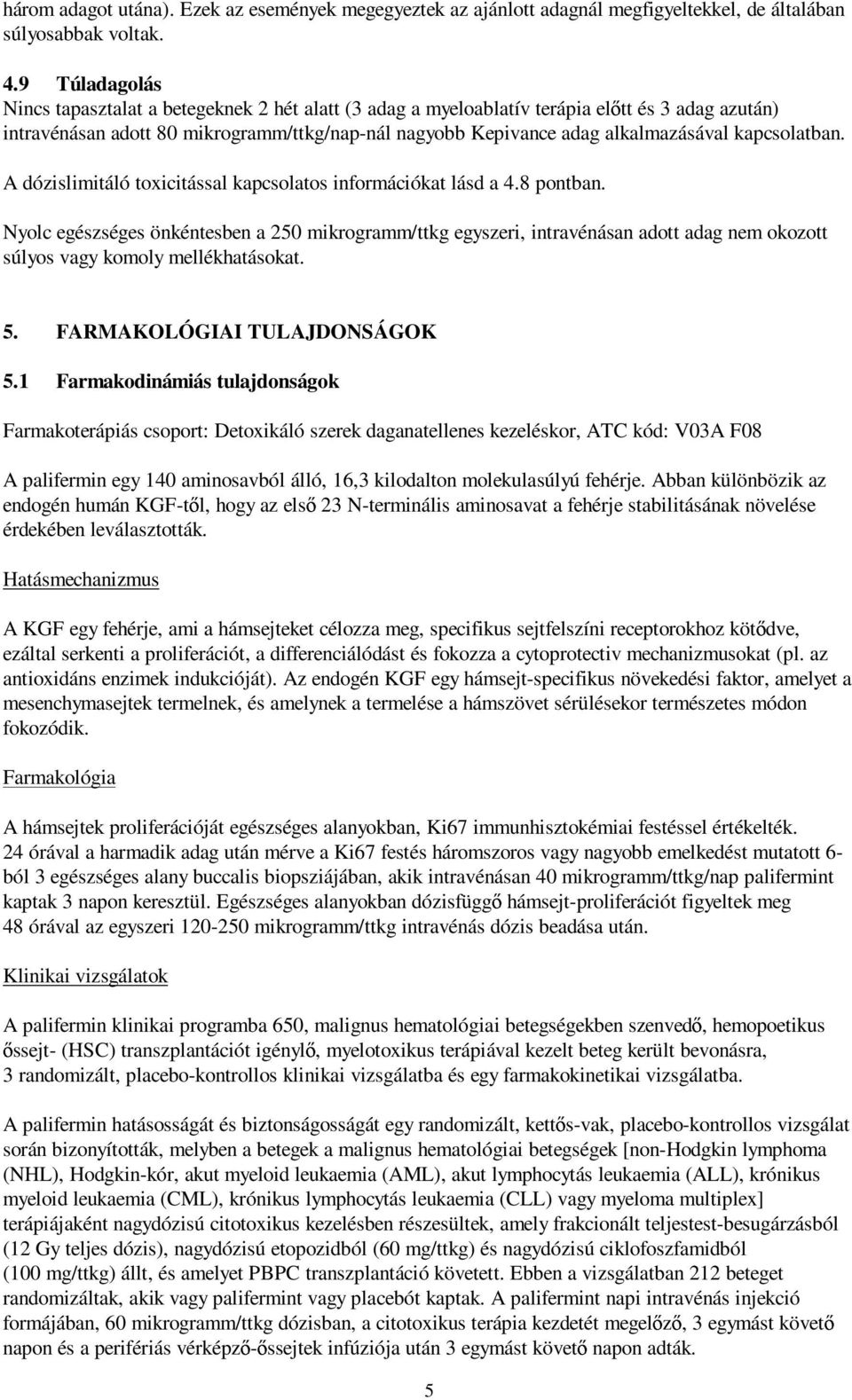 kapcsolatban. A dózislimitáló toxicitással kapcsolatos információkat lásd a 4.8 pontban.