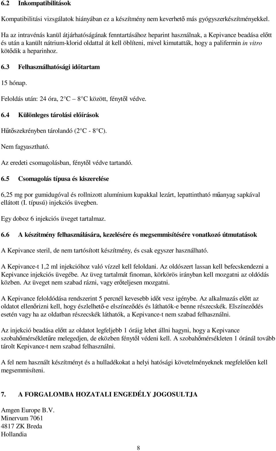 vitro kötődik a heparinhoz. 6.3 Felhasználhatósági időtartam 15 hónap. Feloldás után: 24 óra, 2 C 8 C között, fénytől védve. 6.4 Különleges tárolási előírások Hűtőszekrényben tárolandó (2 C - 8 C).
