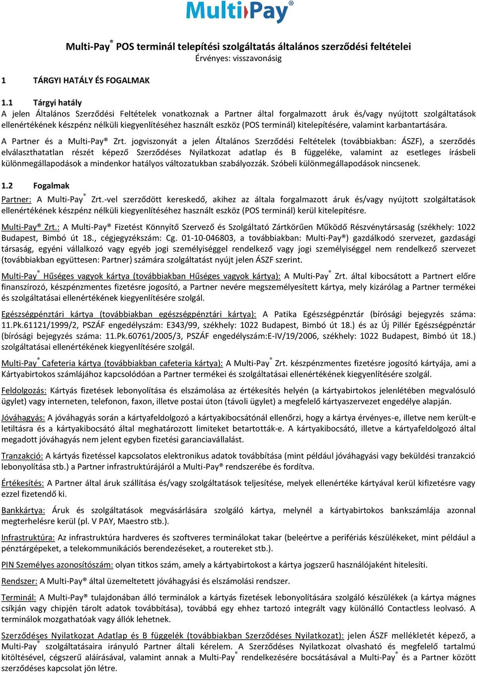 (POS terminál) kitelepítésére, valamint karbantartására. A Partner és a Multi-Pay Zrt.