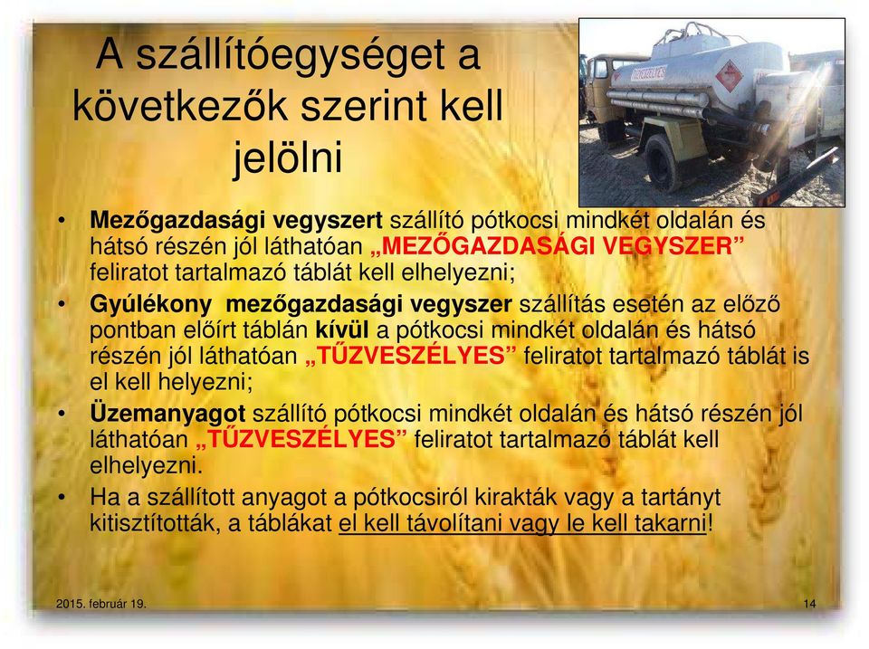 láthatóan TŐZVESZÉLYES feliratot tartalmazó táblát is el kell helyezni; Üzemanyagot szállító pótkocsi mindkét oldalán és hátsó részén jól láthatóan TŐZVESZÉLYES feliratot