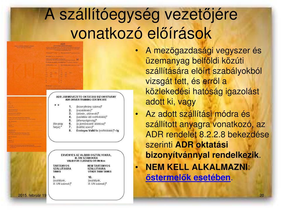 Az adott szállítási módra és szállított anyagra vonatkozó, az ADR rendelet 8.2.