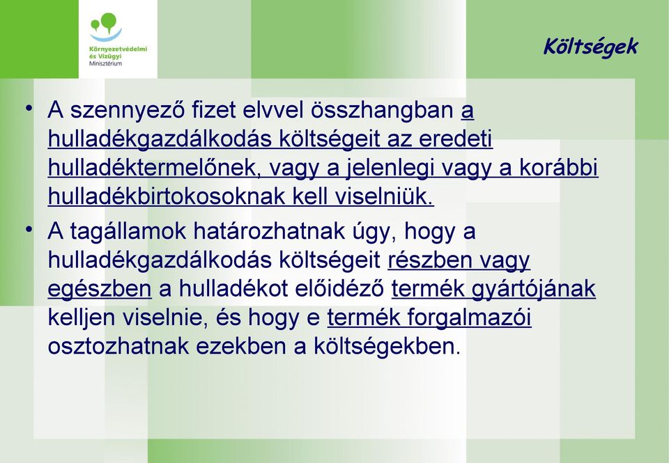 A tagállamok határozhatnak úgy, hogy a hulladékgazdálkodás költségeit részben vagy egészben a