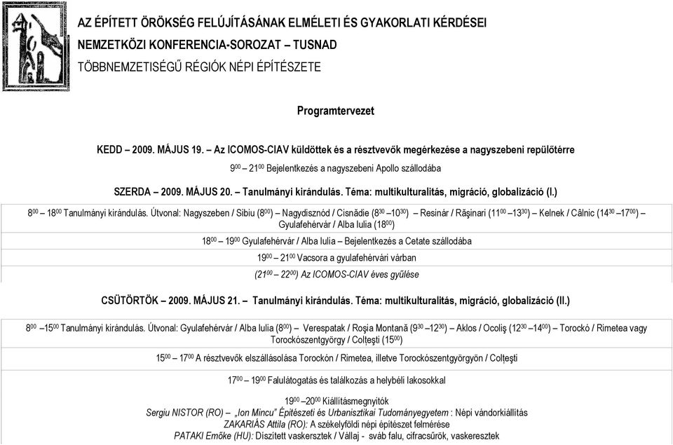 Téma: multikulturalitás, migráció, globalizáció (I.) 8 00 18 00 Tanulmányi kirándulás.