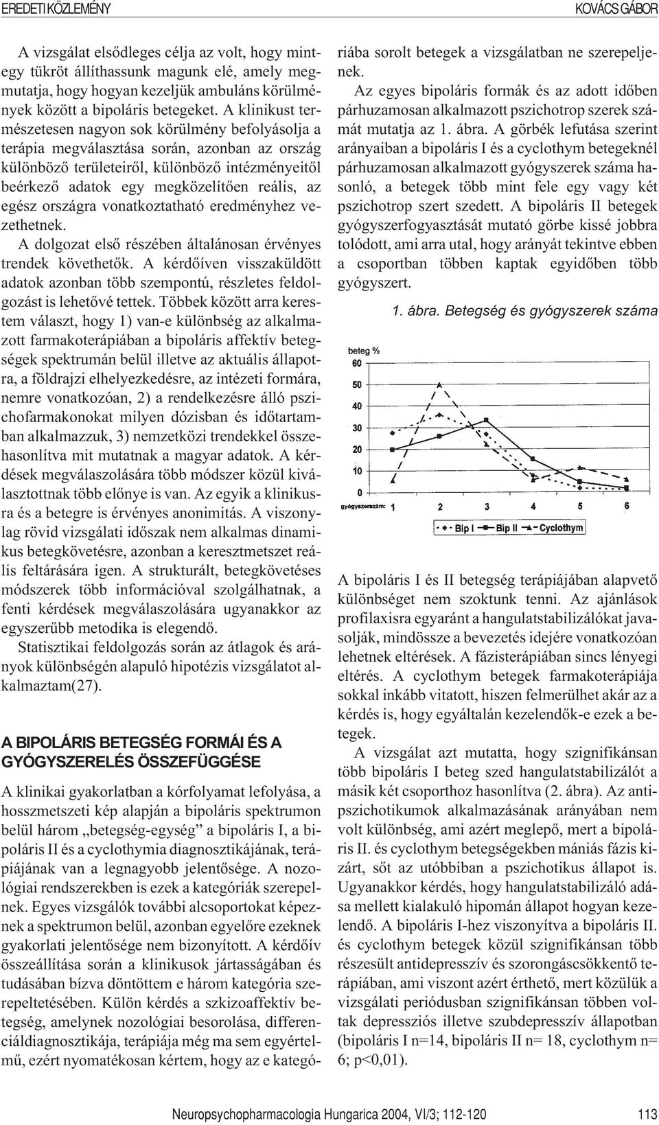 az egész országra vonatkoztatható eredményhez vezethetnek. A dolgozat elsõ részében általánosan érvényes trendek követhetõk.