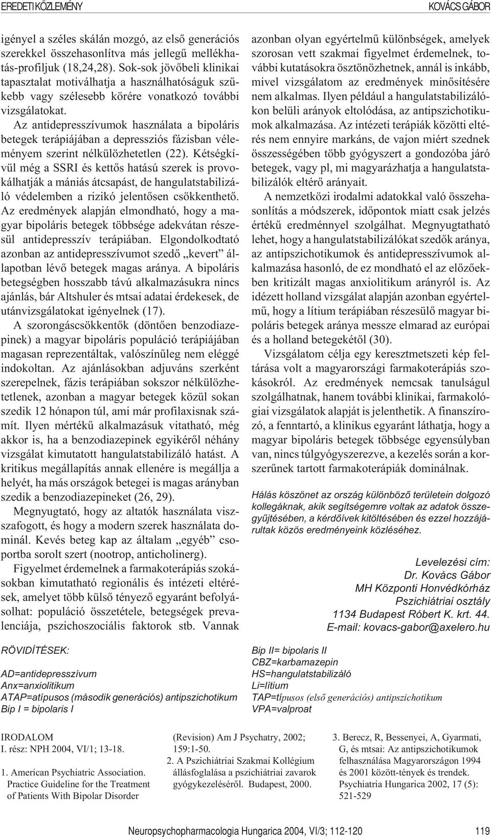 Az antidepresszívumok használata a bipoláris betegek terápiájában a depressziós fázisban véleményem szerint nélkülözhetetlen (22).