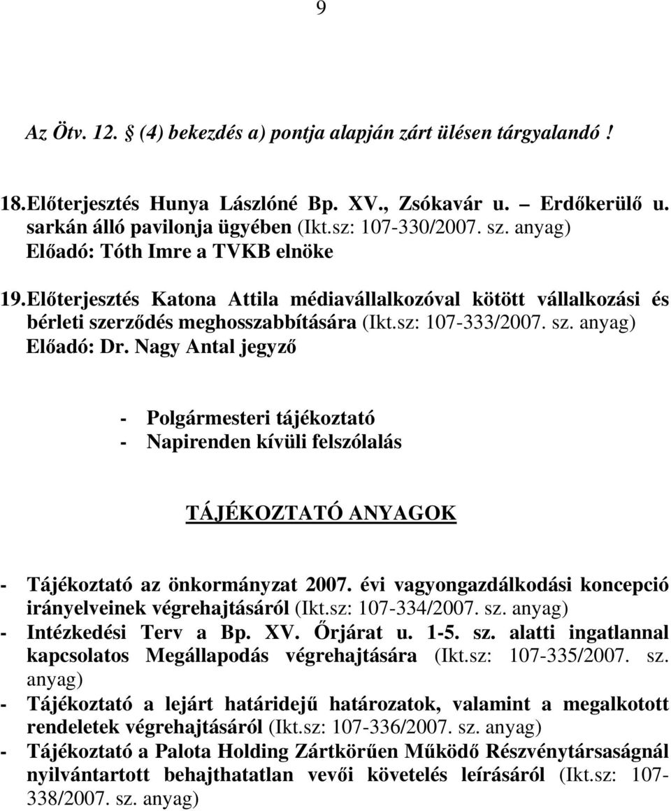 Nagy Antal jegyzı - Polgármesteri tájékoztató - Napirenden kívüli felszólalás TÁJÉKOZTATÓ ANYAGOK - Tájékoztató az önkormányzat 2007.