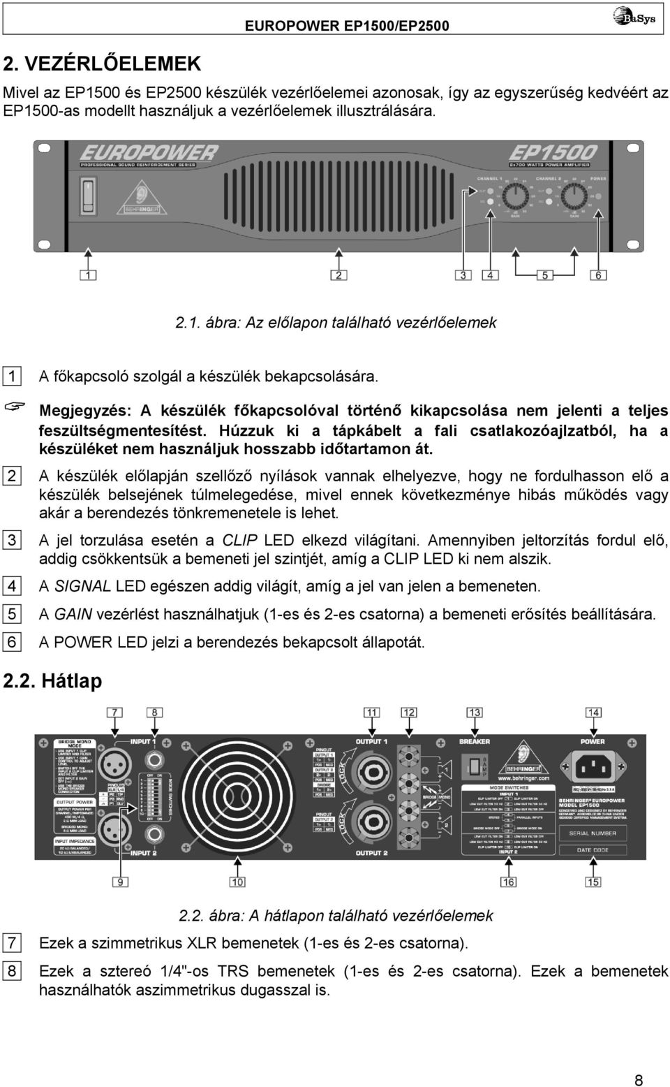 Húzzuk ki a tápkábelt a fali csatlakozóajlzatból, ha a készüléket nem használjuk hosszabb időtartamon át.