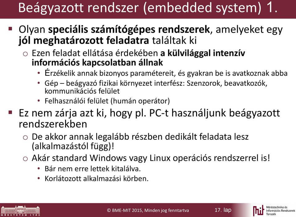 Érzékelik annak bizonyos paramétereit, és gyakran be is avatkoznak abba Gép beágyazó fizikai környezet interfész: Szenzorok, beavatkozók, kommunikációs felület Felhasználói felület