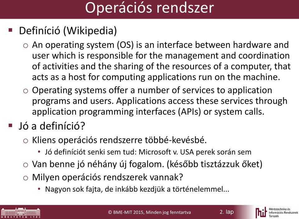 Applications access these services through application programming interfaces (APIs) or system calls. Jó a definíció? o Kliens operációs rendszerre többé-kevésbé.