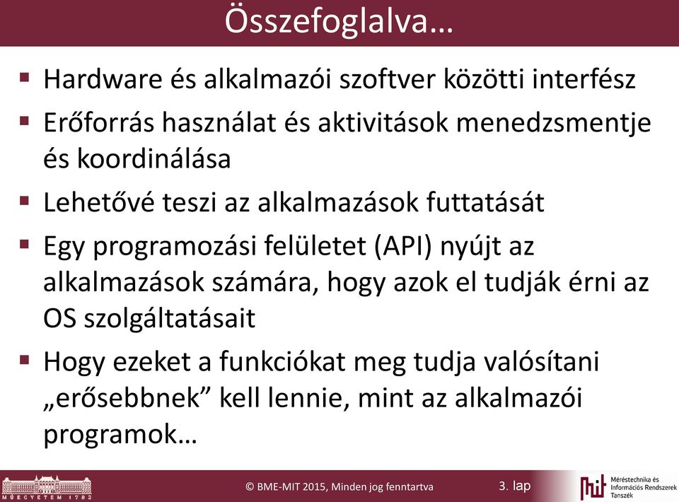 nyújt az alkalmazások számára, hogy azok el tudják érni az OS szolgáltatásait Hogy ezeket a funkciókat