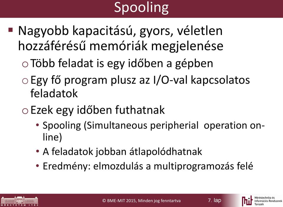 időben futhatnak Spooling (Simultaneous peripherial operation online) A feladatok jobban