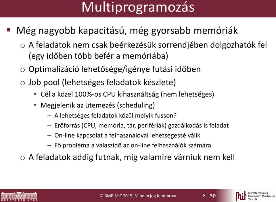 ütemezés (scheduling) A lehetséges feladatok közül melyik fusson?