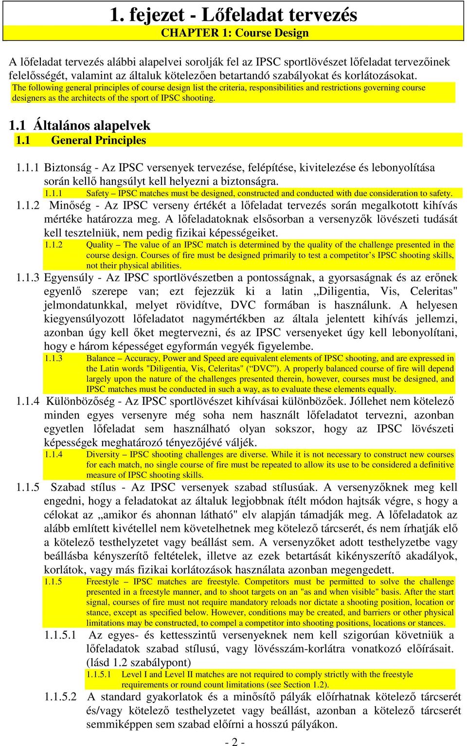 The following general principles of course design list the criteria, responsibilities and restrictions governing course designers as the architects of the sport of IPSC shooting. 1.