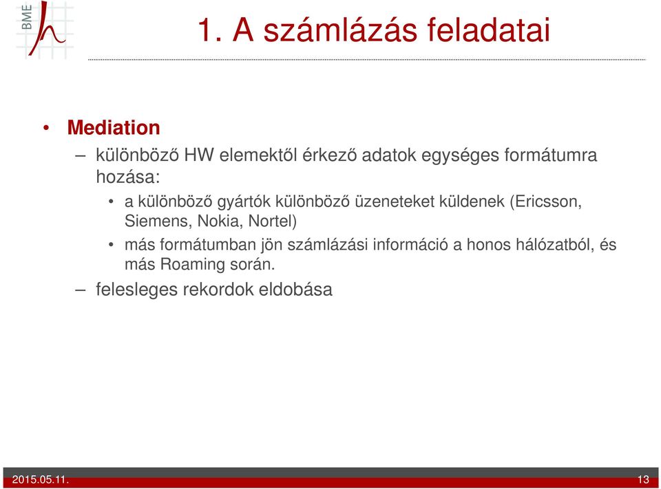 (Ericsson, Siemens, Nokia, Nortel) más formátumban jön számlázási információ