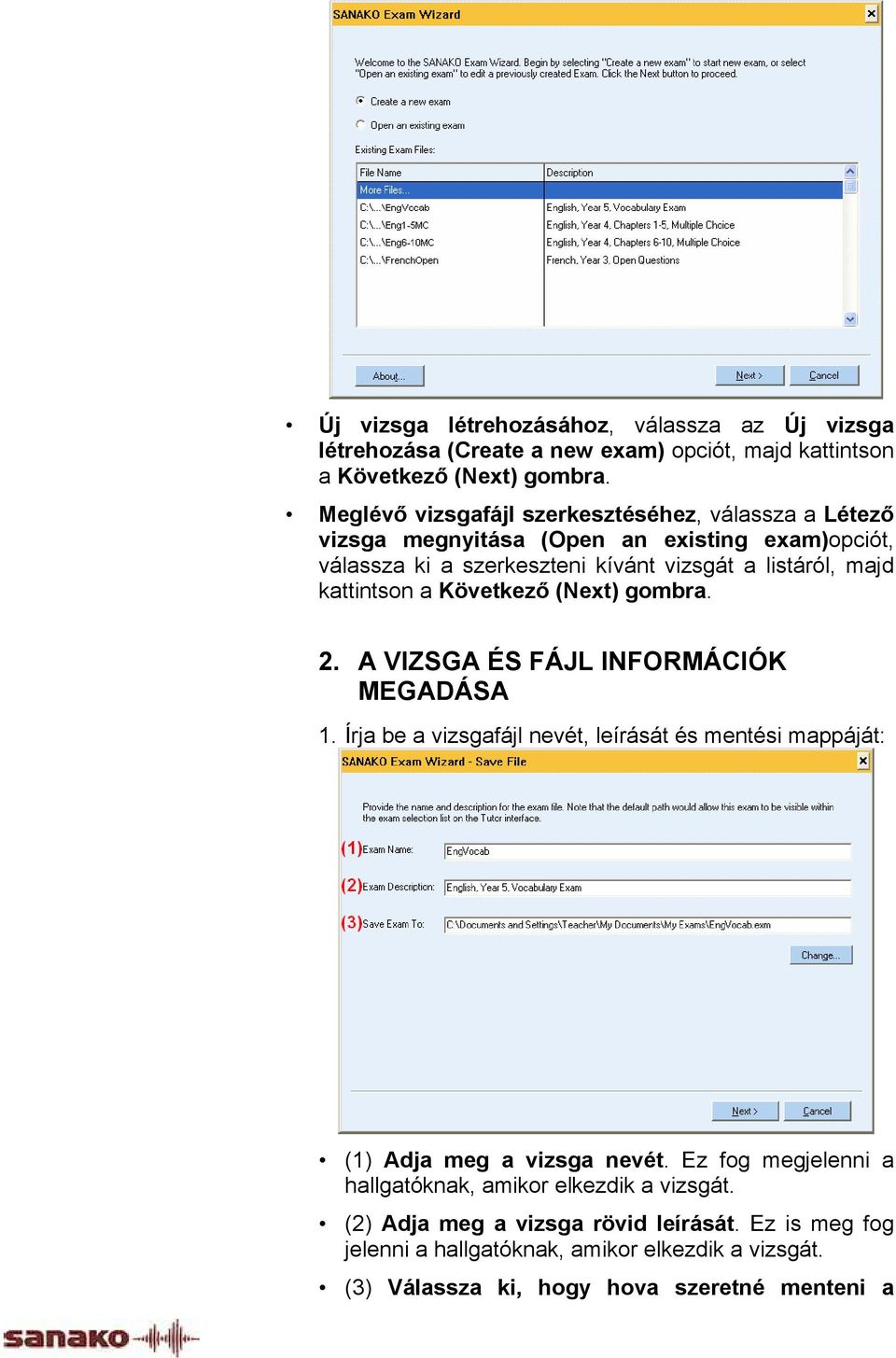 kattintson a Következő (Next) gombra. 2. A VIZSGA ÉS FÁJL INFORMÁCIÓK MEGADÁSA 1. Írja be a vizsgafájl nevét, leírását és mentési mappáját: (1) Adja meg a vizsga nevét.