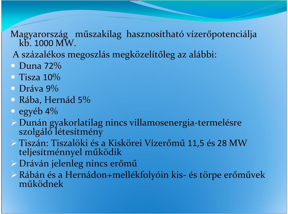 Dunán gyakorlatilag nincs villamosenergia-termelésre szolgáló létesítmény Tiszán: Tiszalöki és a