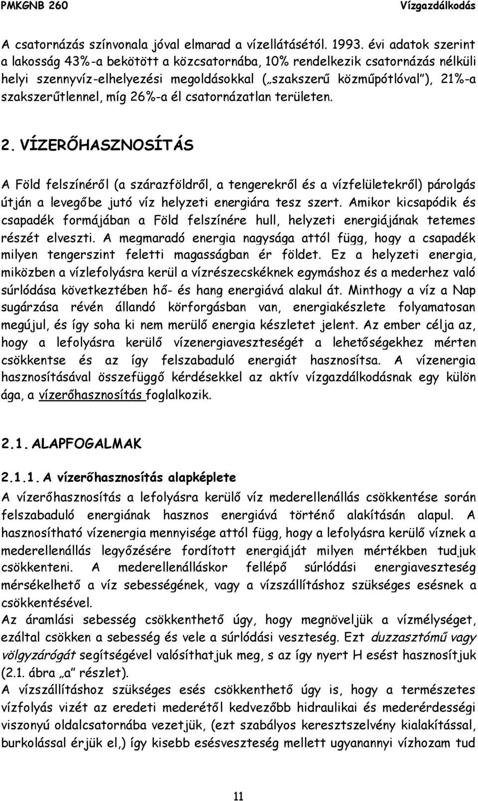 26%-a él csatornázatlan területen. 2. VÍZERŐHASZNOSÍTÁS A Föld felszínéről (a szárazföldről, a tengerekről és a vízfelületekről) párolgás útján a levegőbe jutó víz helyzeti energiára tesz szert.