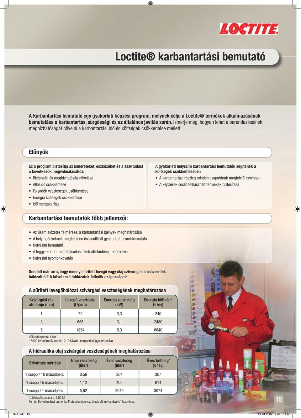 Előnyök Ez a program biztosítja az ismereteket, eszközöket és a szaktudást a következők megvalósításához: Biztonság és megbízhatóság növelése Állásidő csökkentése Folyadék veszteségek csökkentése