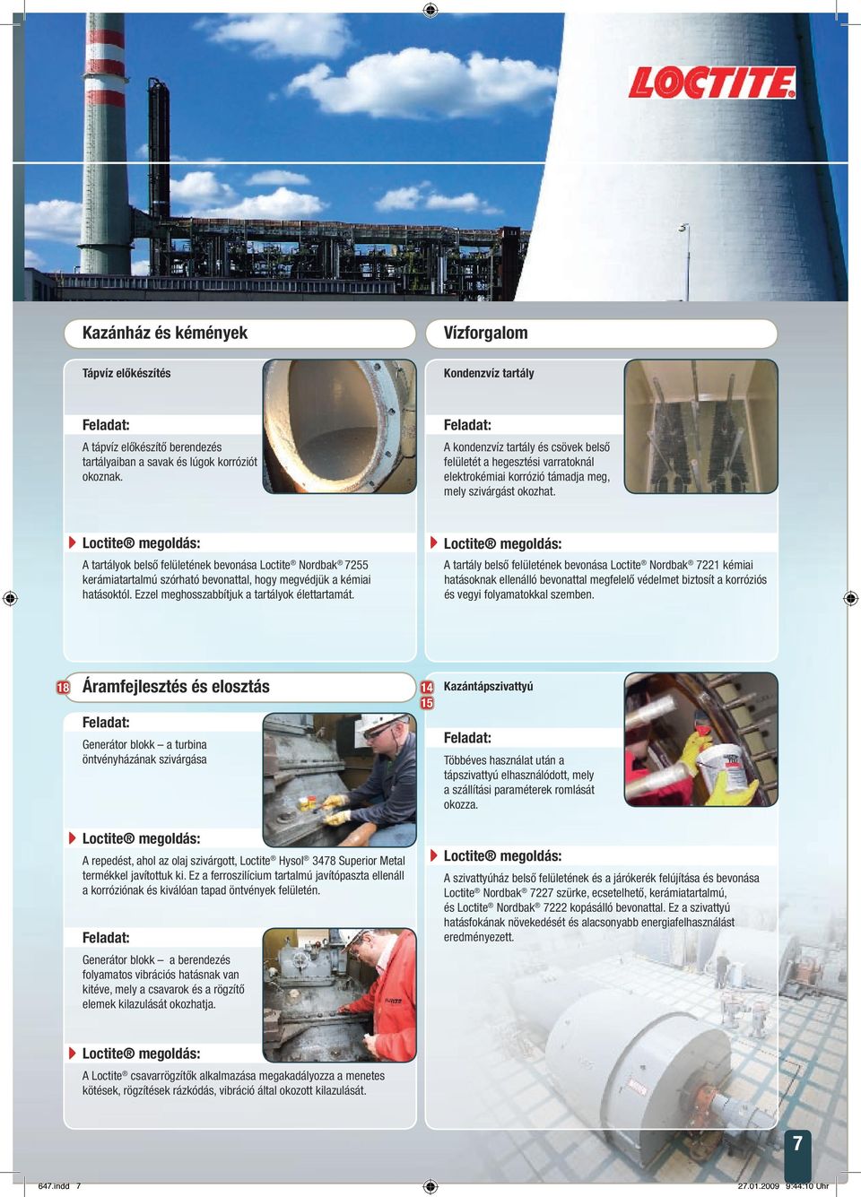A tartályok belső felületének bevonása Loctite Nordbak 7255 kerámiatartalmú szórható bevonattal, hogy megvédjük a kémiai hatásoktól. Ezzel meghosszabbítjuk a tartályok élettartamát.