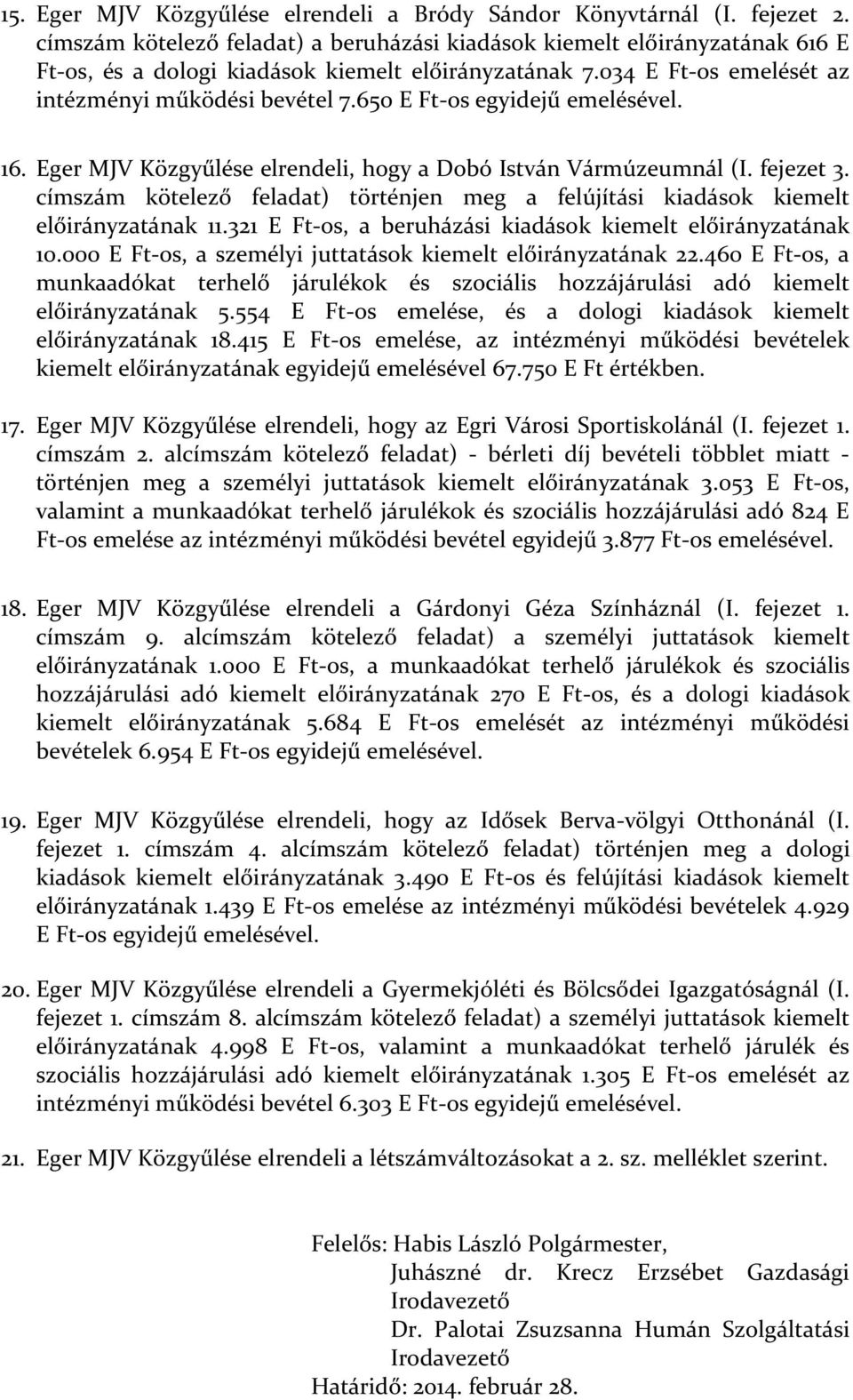 650 E Ft-os egyidejű emelésével. 16. Eger MJV Közgyűlése elrendeli, hogy a Dobó István Vármúzeumnál (I. fejezet 3.