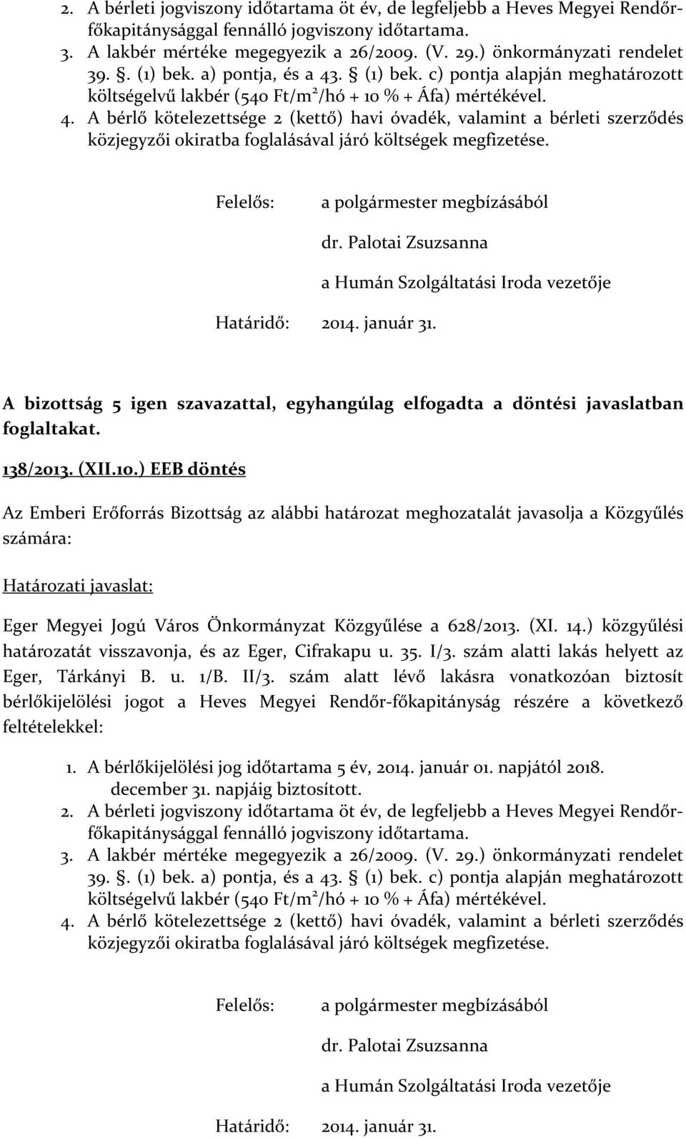 Felelős: a polgármester megbízásából dr. Palotai Zsuzsanna a Humán Szolgáltatási Iroda vezetője Határidő: 2014. január 31.