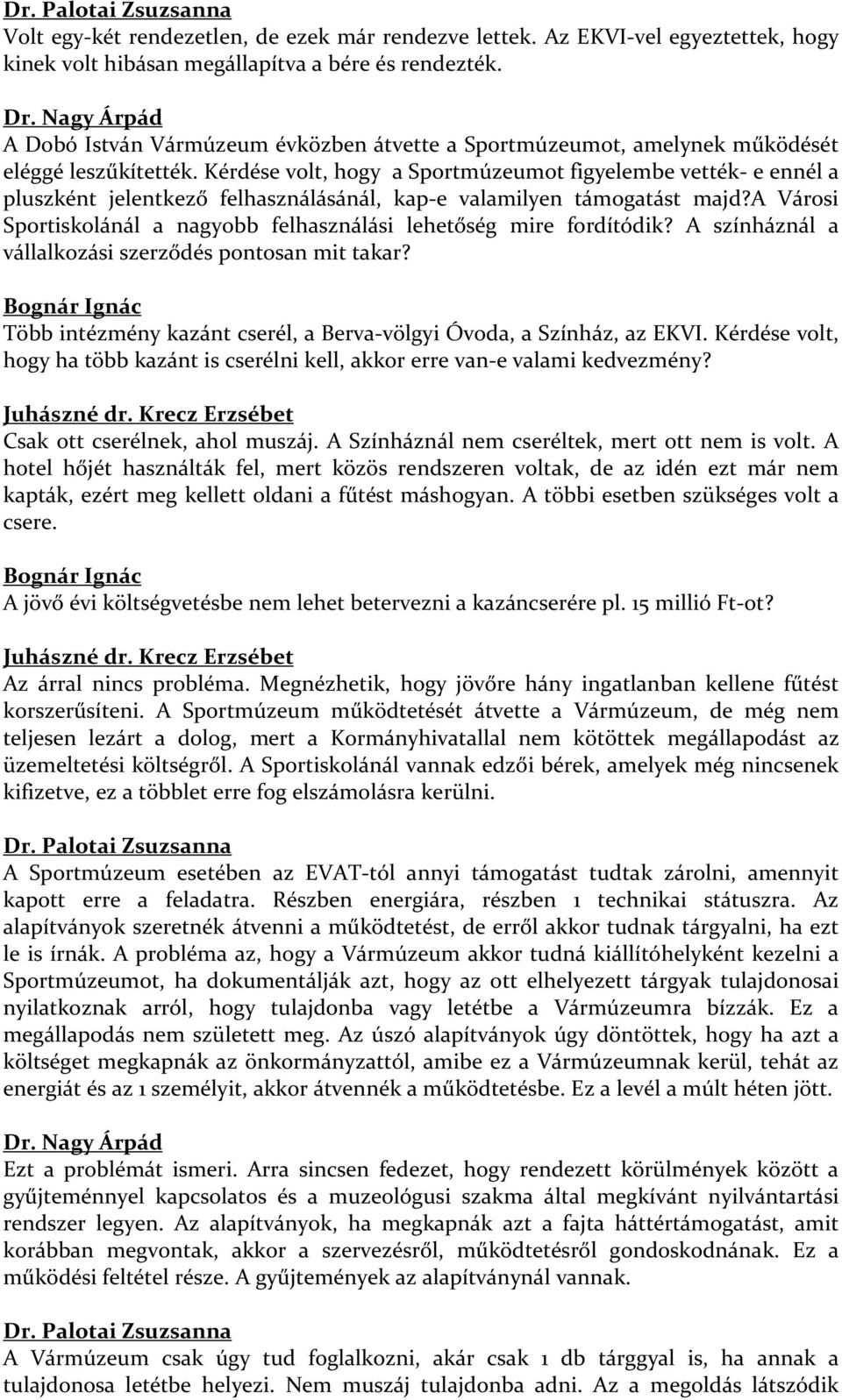 Kérdése volt, hogy a Sportmúzeumot figyelembe vették- e ennél a pluszként jelentkező felhasználásánál, kap-e valamilyen támogatást majd?