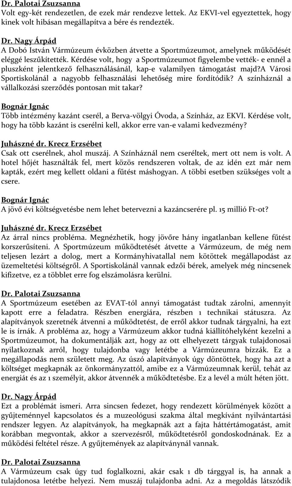 Kérdése volt, hogy a Sportmúzeumot figyelembe vették- e ennél a pluszként jelentkező felhasználásánál, kap-e valamilyen támogatást majd?