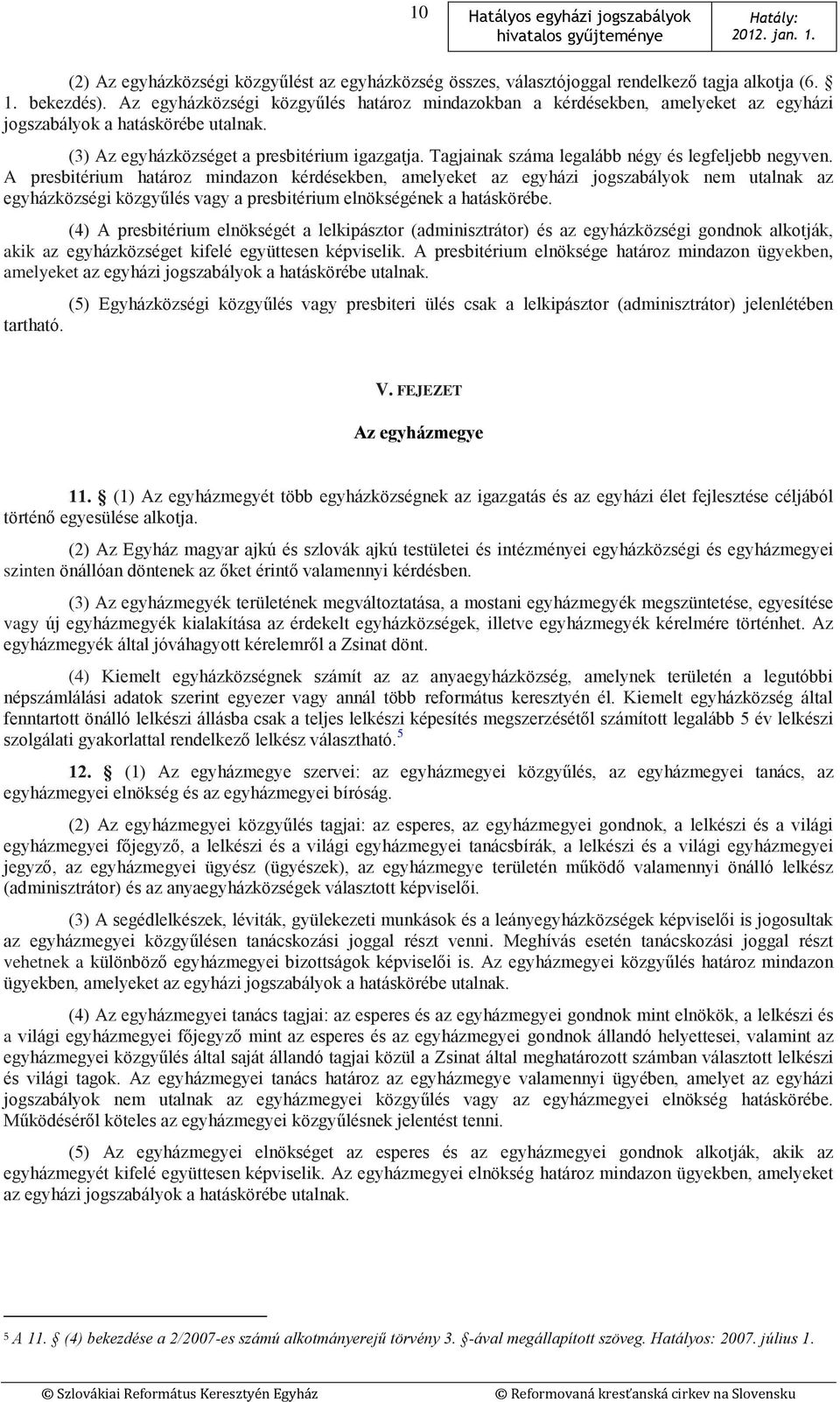 Tagjainak száma legalább négy és legfeljebb negyven.