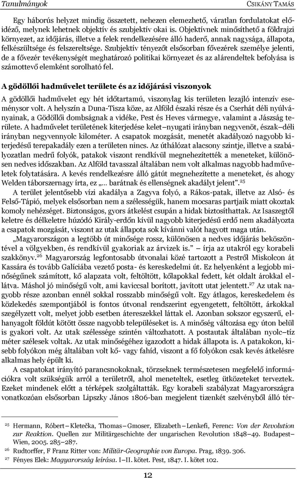 Szubjektív tényezőt elsősorban fővezérek személye jelenti, de a fővezér tevékenységét meghatározó politikai környezet és az alárendeltek befolyása is számottevő elemként sorolható fel.