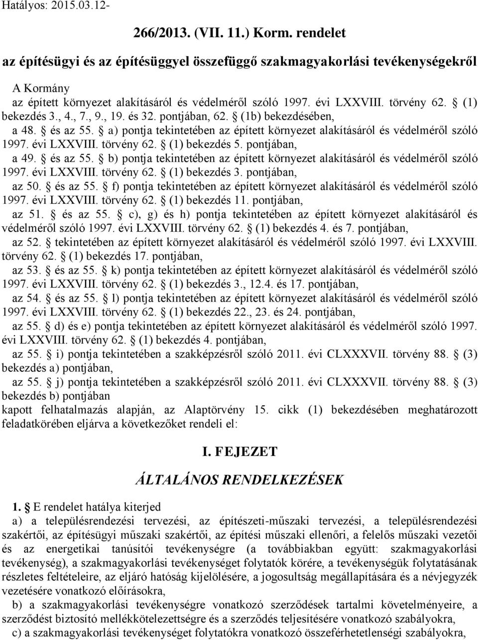 , 4., 7., 9., 19. és 32. pontjában, 62. (1b) bekezdésében, a 48. és az 55. a) pontja tekintetében az épített környezet alakításáról és védelméről szóló 1997. évi LXXVIII. törvény 62. (1) bekezdés 5.
