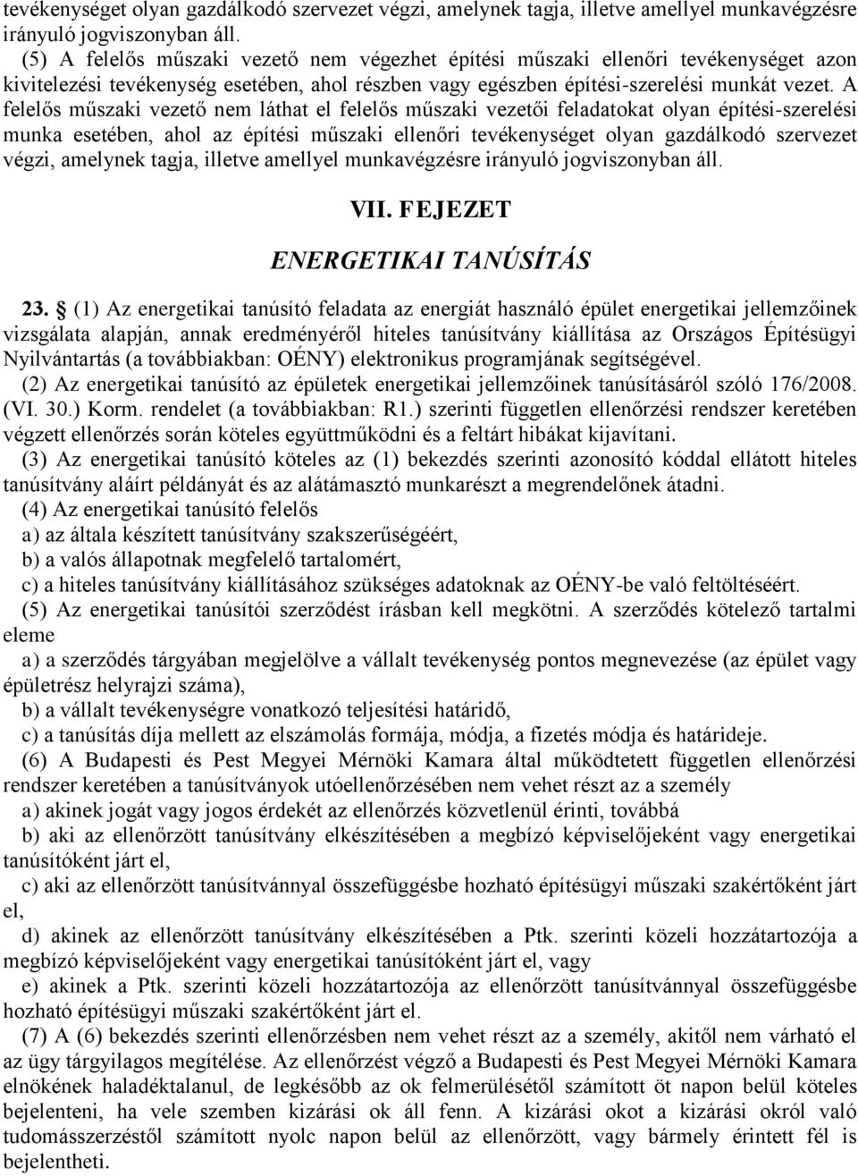 A felelős műszaki vezető nem láthat el felelős műszaki vezetői feladatokat olyan építési-szerelési munka esetében, ahol az építési műszaki ellenőri  VII. FEJEZET ENERGETIKAI TANÚSÍTÁS 23.