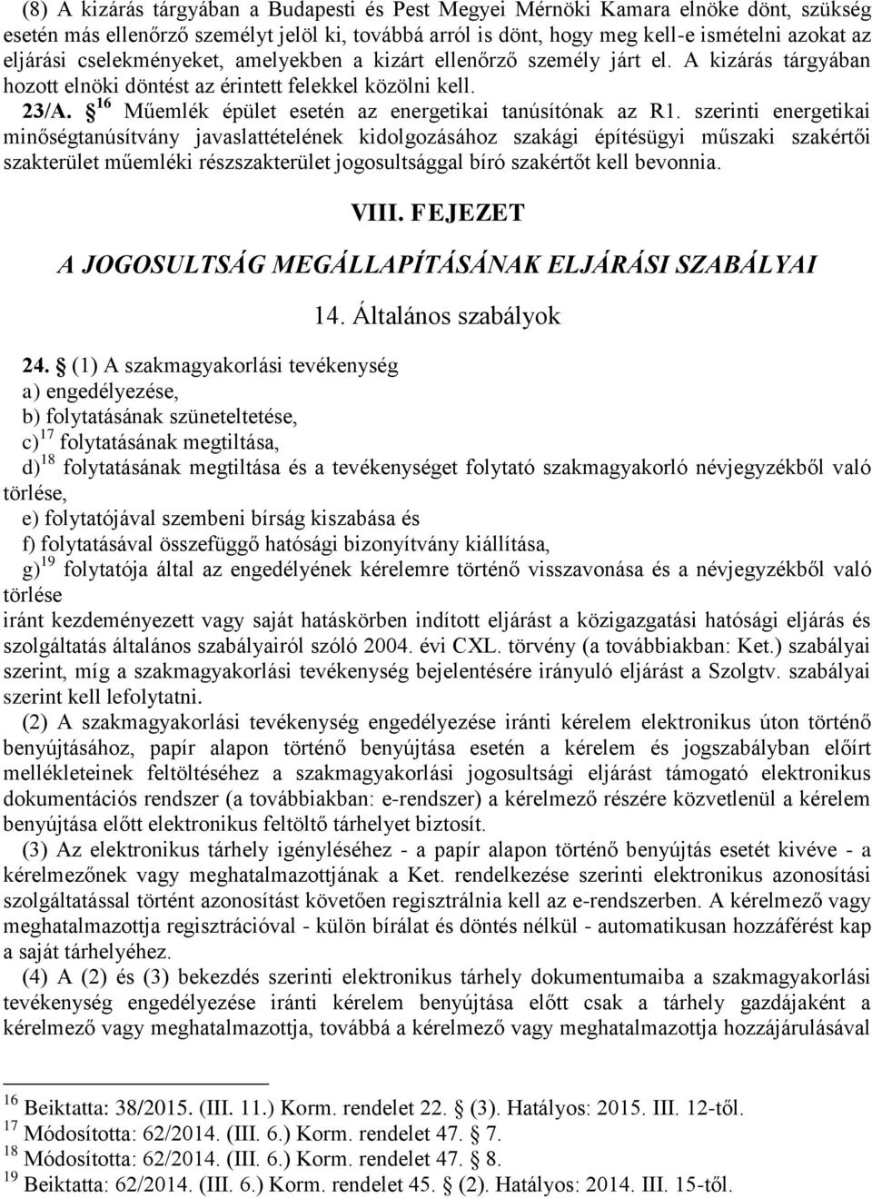 16 Műemlék épület esetén az energetikai tanúsítónak az R1.