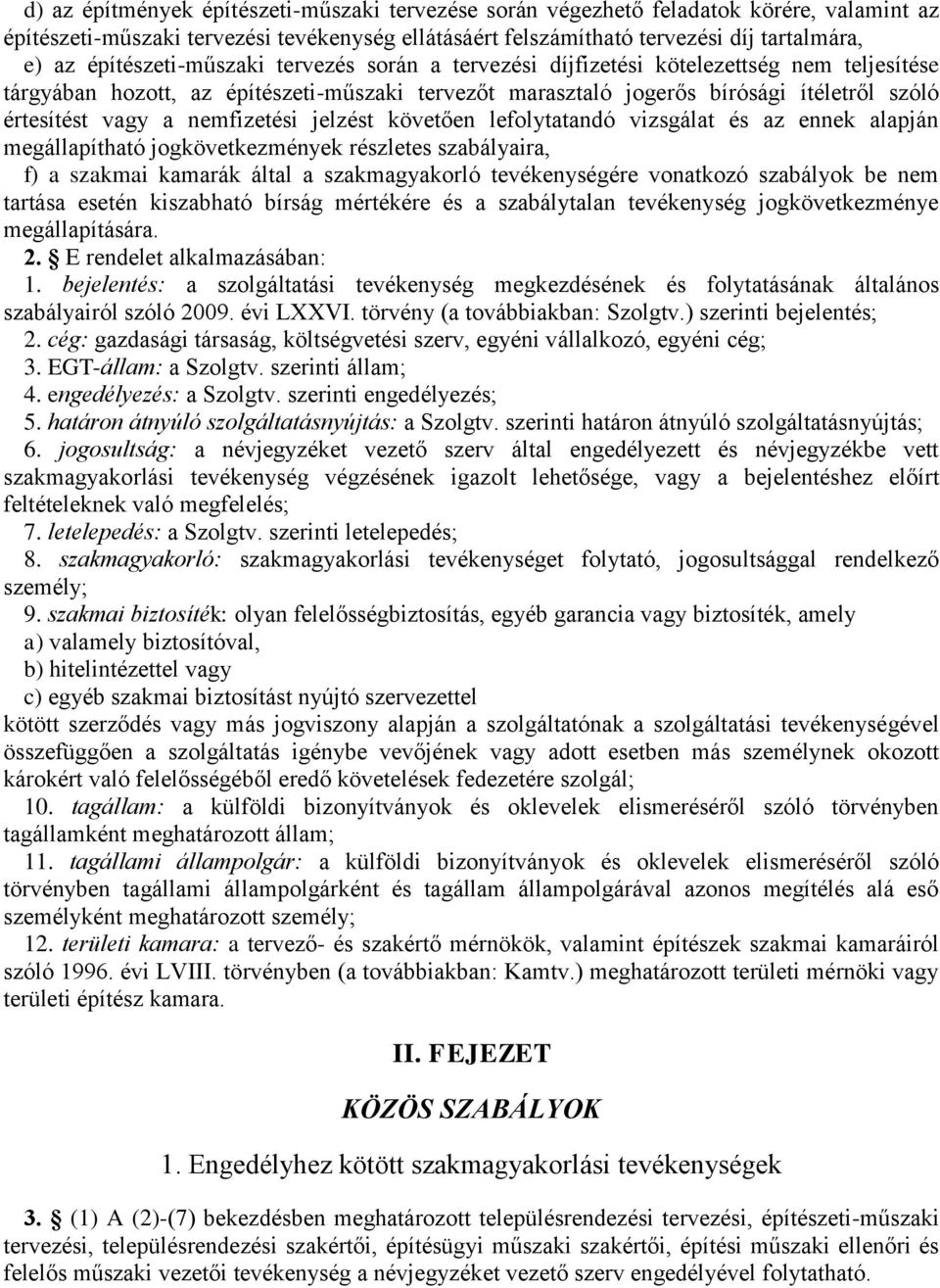 nemfizetési jelzést követően lefolytatandó vizsgálat és az ennek alapján megállapítható jogkövetkezmények részletes szabályaira, f) a szakmai kamarák által a szakmagyakorló tevékenységére vonatkozó