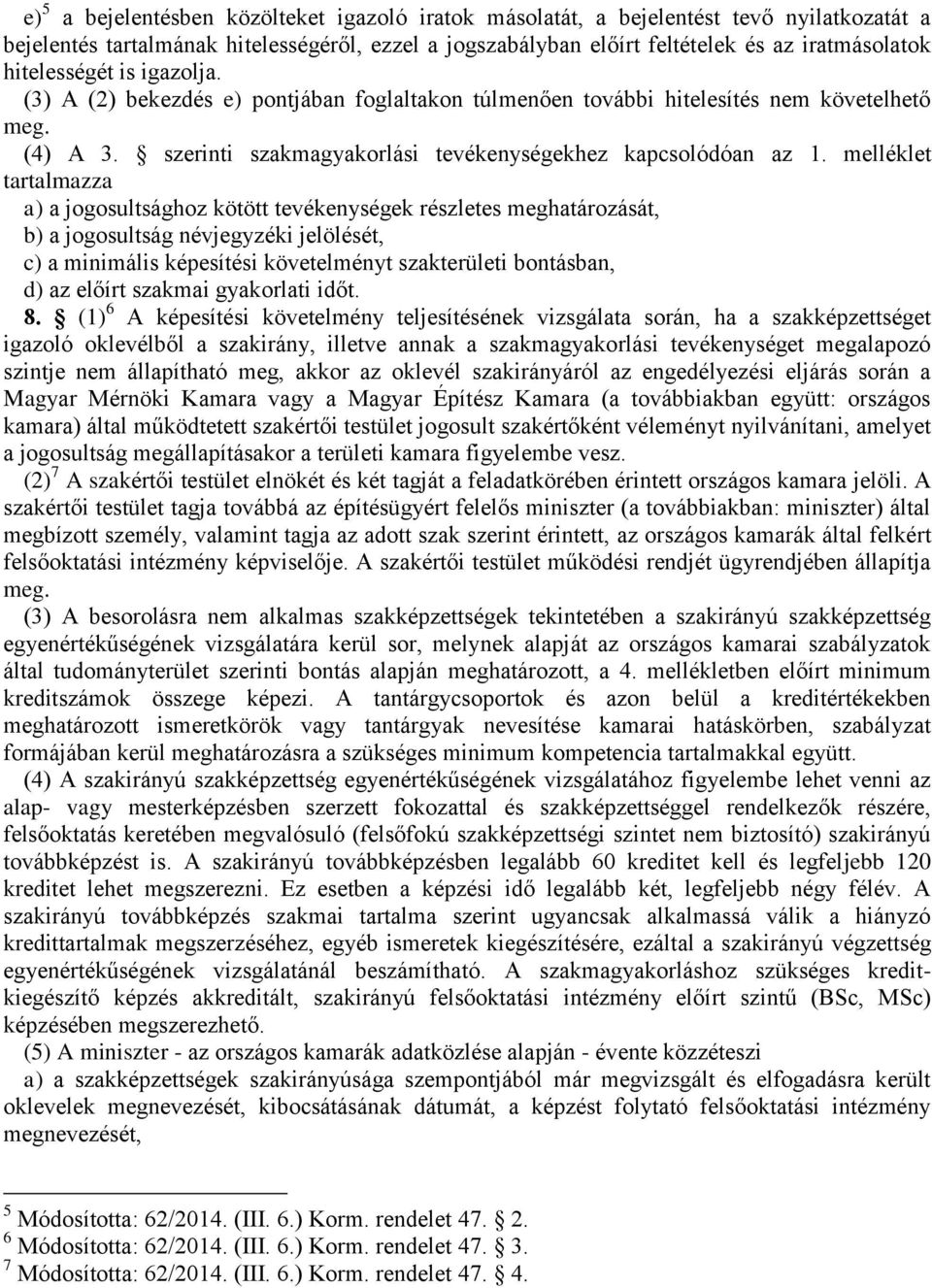 melléklet tartalmazza a) a jogosultsághoz kötött tevékenységek részletes meghatározását, b) a jogosultság névjegyzéki jelölését, c) a minimális képesítési követelményt i bontásban, d) az előírt