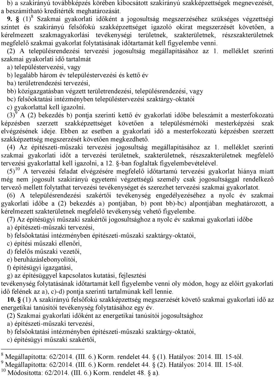 szakmagyakorlási tevékenységi területnek, nek, résznek megfelelő szakmai gyakorlat folytatásának időtartamát kell figyelembe venni.
