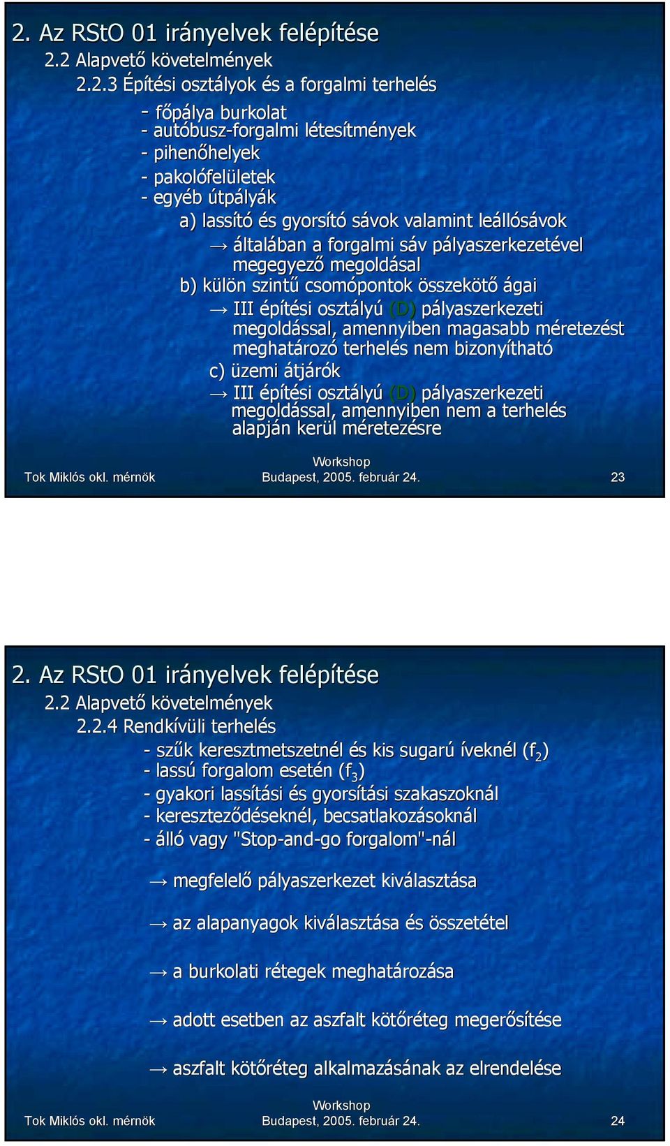 magasabb méretezést meghatározó terhelés nem bizonyítható c) üzemi átjárók III építési osztályú (D) pályaszerkezeti megoldással, amennyiben nem a terhelés alapján kerül méretezésre Budapest, 2005.