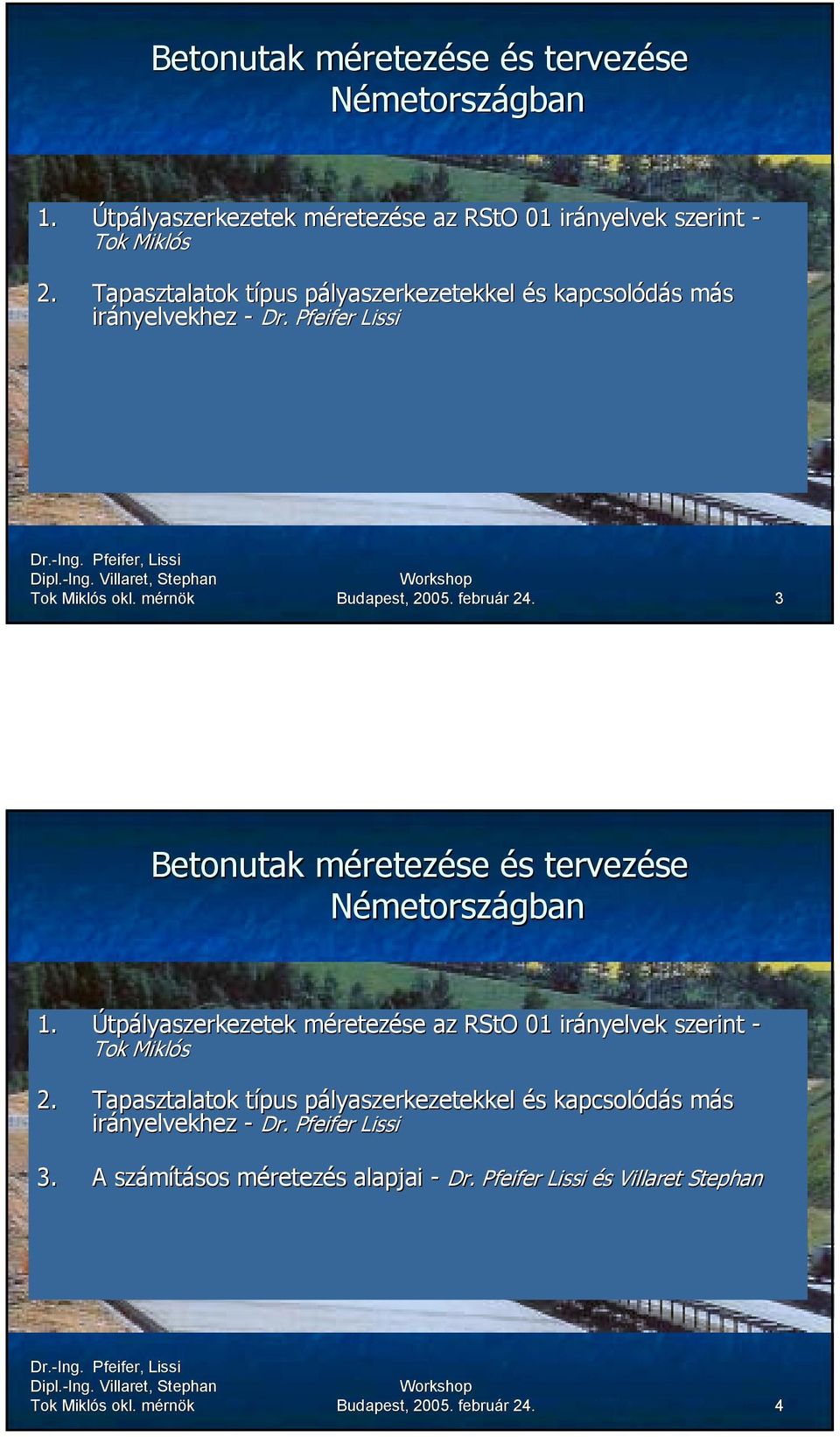 február 24. 3  Tapasztalatok típus pályaszerkezetekkel és kapcsolódás más irányelvekhez - Dr. Pfeifer Lissi 3. A számításos méretezés alapjai - Dr.