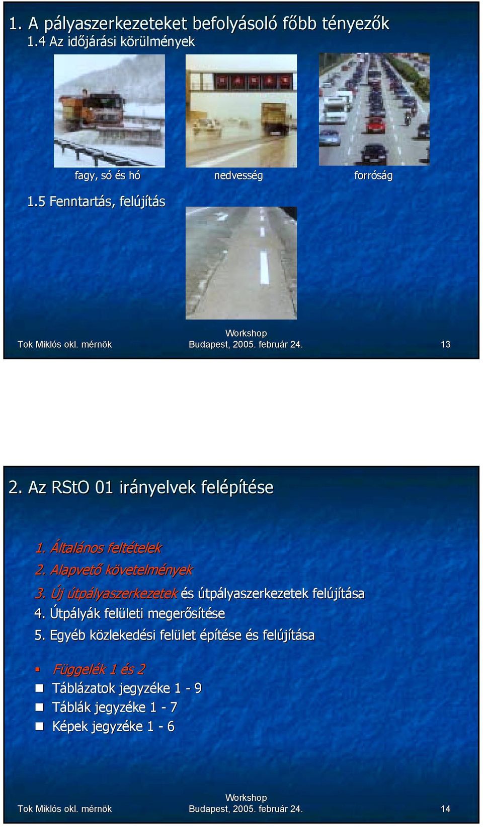 Alapvető követelmények 3. Új útpályaszerkezetek és útpályaszerkezetek felújítása 4. Útpályák felületi megerősítése 5.