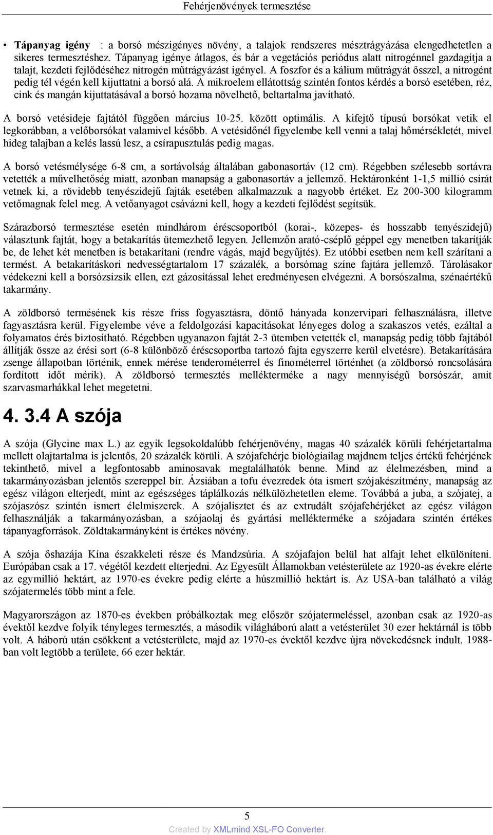 A foszfor és a kálium műtrágyát ősszel, a nitrogént pedig tél végén kell kijuttatni a borsó alá.