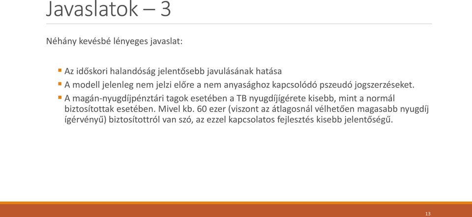 A magán-nyugdíjpénztári tagok esetében a TB nyugdíjígérete kisebb, mint a normál biztosítottak esetében.